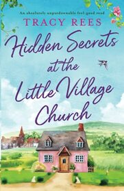 Hidden Secrets at the Little Village Church: An absolutely unputdownable feel-good read (Hopley Village)