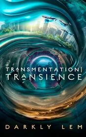 Transmentation | Transience: Or, an Accession to the People's Council for Nine Thousand Worlds (The Formation Saga)