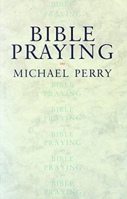 Bible Praying: Scripture Prayers for Worship and Devotion