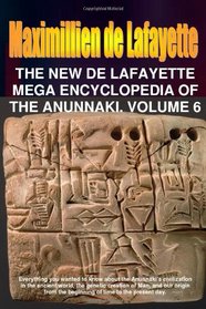 The New De Lafayette Mega Encyclopedia of Anunnaki. Volume 6