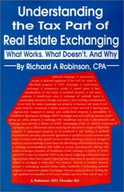 Understanding the Tax Part of Real Estate Exchanging: What Works, What Doesn't and Why (Robinson 1031 Decoder Kit Textbook)