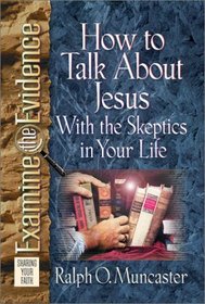 How to Talk About Jesus With the Skeptics in Your Life (Examine the Evidence)