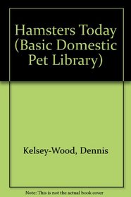 Hamsters Today: A Complete and Up-To-Date Guide (Basic Domestic Pet Library)