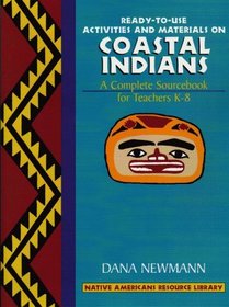 Ready-To-Use Activities and Materials on Coastal Indians: A Complete Sourcebook for Teachers K-8 (Native Americans Resource Library)