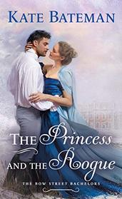 The Princess and the Rogue (Bow Street Bachelors, Bk 3)