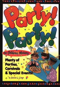 Party! Party! for Children's Ministry: Plenty of Parties, Carnivals, and Special Events