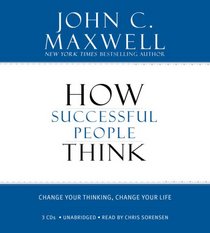 How Successful People Think: Change Your Thinking, Change Your Life