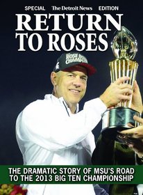 Return To Roses - The Dramatic Story of MSU's Road to the 2013 Big Ten Championship