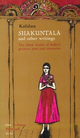 Shakuntala and other writings--The finest works of India's greatest poet and dramatist