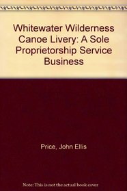 Whitewater Wilderness Canoe Livery: A Sole Proprietorship Service Business