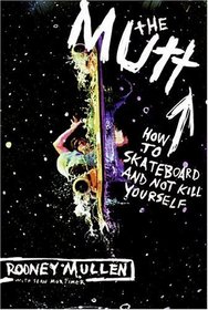 The Mutt : How to Skateboard and Not Kill Yourself