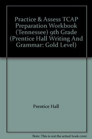 Practice & Assess TCAP Preparation Workbook (Tennessee) 9th Grade (Prentice Hall Writing And Grammar: Gold Level)