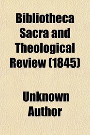 Bibliotheca Sacra and Theological Review (1845)