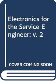 Electronics for the Service Engineer: v. 2