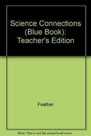 Science Connections (Blue Book): Teacher's Edition