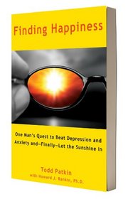 Finding Happiness: One Man's Quest to Beat Depression and Anxiety and--Finally--Let the Sunshine In