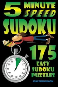 5 Minute Speed Sudoku - 175 Easy Sudoku Puzzles: 175 Quick and easy sudoku puzzles that the novice sudoku enthusiast can complete in around 5 minutes