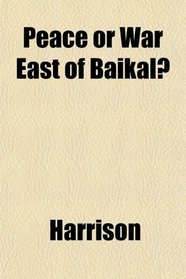 Peace or War East of Baikal?