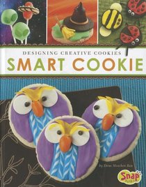 Smart Cookie: Designing Creative Cookies (Snap Books: Dessert Designer)