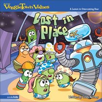 Lost in Place : A Lesson in Overcoming Fear (VeggieTales Values, Bk 4)