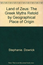 Land of Zeus: The Greek myths retold by geographical place of origin