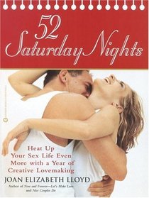 52 Saturday Nights : Heat Up Your Sex Life Even More with a Year of Creative Lovemaking