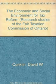 The Economic and Social Environment for Tax Reform (Research Studies of the Fair Taxation Commission of Ontario)
