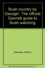 Bush country by George!: The official Gannett guide to Bush watching