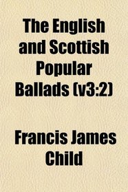 The English and Scottish Popular Ballads (v3: 2)