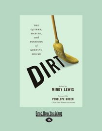 Dirt (EasyRead Large Edition): The Quirks, Habits, and Passions of Keeping House