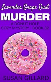 Lavender Grape Dust Murder: A Donut Hole Cozy Mystery - Book 32 (Volume 32)