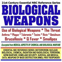 21st Century Essential NBC Reference Series: Biological Weapons, Anthrax, Plague, Tularemia, Toxins, Ricin, Botulinum, Brucellosis, Q Fever, Smallpox, ... Destruction WMD, First Responder Ringbound)