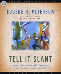 Tell it Slant: A Conversation on the Language of Jesus in His Stories and Prayers