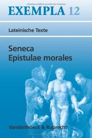Seneca, Epistulae morales: Texte mit Erlauterungen. Arbeitsauftrage, Begleittexte, Lernwortschatz (EXEMPLA)