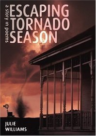 Escaping Tornado Season : A Story in Poems