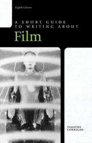 Short Guide to Writing about Film (8th Edition)