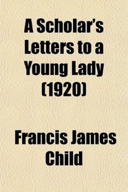 A Scholar's Letters to a Young Lady (1920)