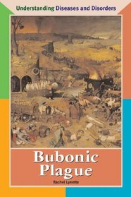Bubonic Plague (Understanding Diseases and Disorders)