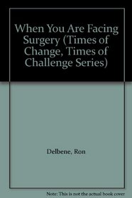 When You Are Facing Surgery (Times of Change, Times of Challenge Series)