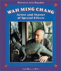 Wah Ming Chang: Artist and Master of Special Effects (Multicultural Junior Biographies)