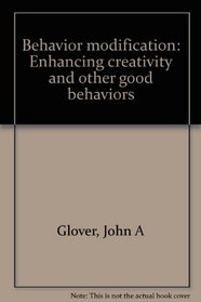 Behavior modification: Enhancing creativity and other good behaviors