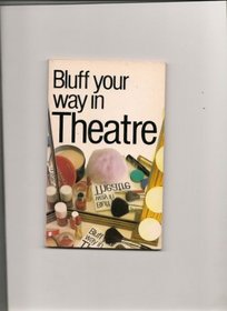 Bluff Your Way in Theatre (Bluffer Guides)
