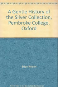 A Gentle History of the Silver Collection, Pembroke College, Oxford