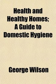 Health and Healthy Homes; A Guide to Domestic Hygiene