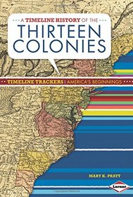 A Timeline History of the Thirteen Colonies (Timeline Trackers: America's Beginnings)