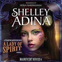 A Lady of Spirit: A Steampunk Adventure Novel, Library Edition (Magnificent Devices)