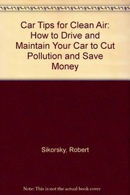 Car Tips for Clean Air: How to Drive and Maintain Your Car to Cut Pollution and Save Money