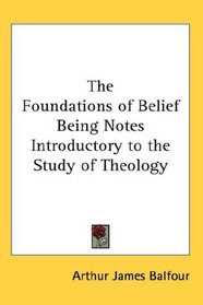 The Foundations of Belief Being Notes Introductory to the Study of Theology