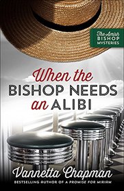 When the Bishop Needs an Alibi (The Amish Bishop Mysteries)