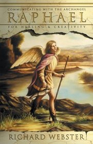 Raphael: Communicating With The Archangel For Healing  Creativity